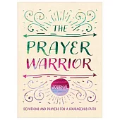 The Prayer Warrior Journal: Devotions and Prayers for a Courageous Faith