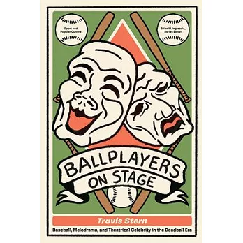 Ballplayers on Stage: Baseball, Melodrama, and Theatrical Celebrity in the Deadball Era