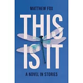 This Is It: A Novel in Stories