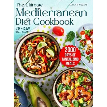 The Ultimate Mediterranean Diet Cookbook: 2000 Days of Tantalizing and Nutrient-Rich Meals with a 28-Day Meal Plan to Nourish Your Body