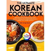 The Ultimate Korean Cookbook: 1500 Days of Scrumptious and Fusion Korean Creations for Varied Preferences to Indulge Your Foodie Passions|Ful