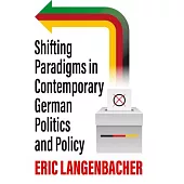Shifting Paradigms in Contemporary German Politics and Policy