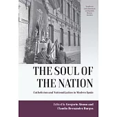 The Soul of the Nation: Catholicism and Nationalization in Modern Spain