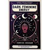 Dark Feminine Energy: Nine Powerful Ways to Awaken Your Femme Fatale