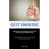 Quit Smoking: A Comprehensive Guide To Quitting Smoking: A Long-term Solution For Better Health And Long-Term Freedom From Tobacco (