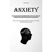 Anxiety: An All-Inclusive Resource For Conquering Phobias, Panic Attacks, Sadness, And Other Mental Health Issues; Suitable For