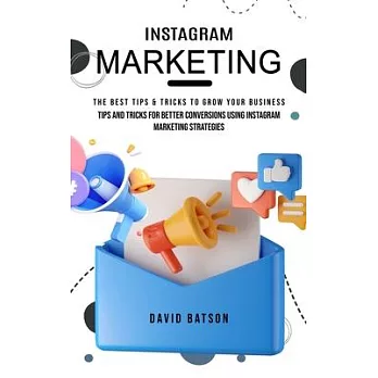 Instagram Marketing: The Best Tips & Tricks to Grow Your Business (Tips and Tricks for Better Conversions Using Instagram Marketing Strateg