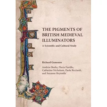 The Pigments of British Medieval Illuminators: A Scientific and Cultural Study