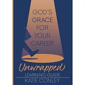 God’s GRACE for Your Career Unwrapped - Learning Guide