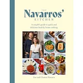 The Navarros’ Kitchen: A Couple’s Guide to Quick and Delicious Healthy Home Cooking
