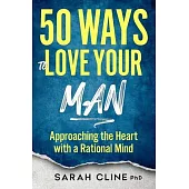 50 Ways to Love Your Man: Approaching the Heart With a Rational Mind