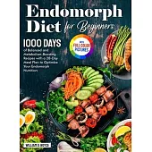 Endomorph Diet for Beginners: 1000 Days of Balanced and Metabolism-Boosting Recipes with a 28-Day Meal Plan to Optimize Your Endomorph Nutrition Ful