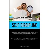 Self-Discipline: A Practical Manual For Developing A Self-Discipline Mindset: A Sequential Approach To Efficiently Managing Time, Enhan