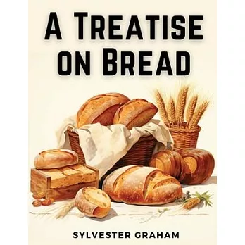 A Treatise on Bread