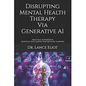 Disrupting Mental Health Therapy Via Generative AI: Practical Advances In Artificial Intelligence And Machine Learning