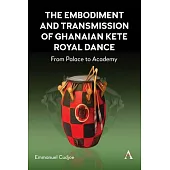 The Embodiment and Transmission of Ghanaian Kete Royal Dance: From Palace to Academy