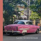 Classic Cars of Havana, Cuba: A Travel Photo Art Book