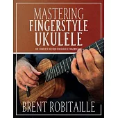 Mastering Fingerstyle Ukulele: The Complete Method for Ukulele Fingerpicking