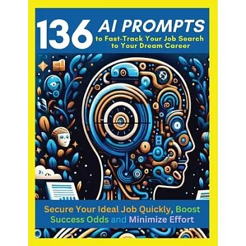136 AI Prompts to Fast-Track Your Job Search to Your Dream Career: Secure Your Ideal Job Quickly, Boost Success Odds, and Minimize Effort by Mastering