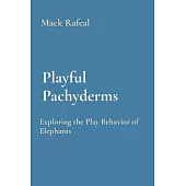 Playful Pachyderms: Exploring the Play Behavior of Elephants