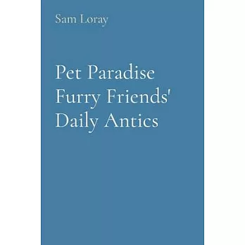 Pet Paradise Furry Friends’ Daily Antics