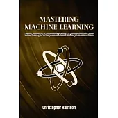 Machine Learning: From Concepts to Implementations: A Comprehensive Guide