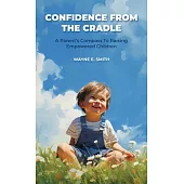 Confidence from the Cradle, A parent’s compass for raising empowered children