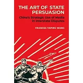 The Art of State Persuasion: Chinaâs Strategic Use of Media in Interstate Disputes
