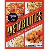 Pastabilities: The Ultimate Step-By-Step Pasta Cookbook: Simple, Speedy, and Sensational Recipes with Photos of Every Step