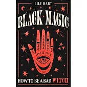 Black Magic: How to Be a Bad Witch
