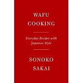 Wafu Cooking: Everyday Recipes with Japanese Style: A Cookbook