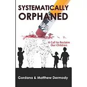 Systematically Orphaned: A Call to Reclaim Our Children
