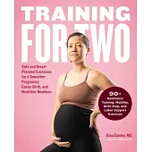 Training for Two: Safe & Smart Prenatal Exercises for a Smoother Pregnancy, Easier Birth, and Healthier Newborn