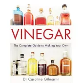 Vinegar: The Complete Guide to Making Your Own