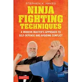 Ninja Fighting Techniques: A Modern Master’s Approach to Self-Defense and Avoiding Conflict