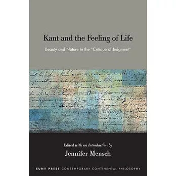 Kant and the Feeling of Life: Beauty and Nature in the Critique of Judgment