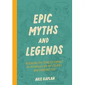Epic Myths & Legends: Uncovering Tales from Ancient Times That Are Hidden in Everyday Life