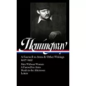Ernest Hemingway: A Farewell to Arms & Other Writings 1927-1932 (Loa #384): Men Without Women / A Farwell to Arms / Death in the Afternoon / Letters