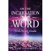 On the Incarnation of the Word: With Study Guide (Annotated)