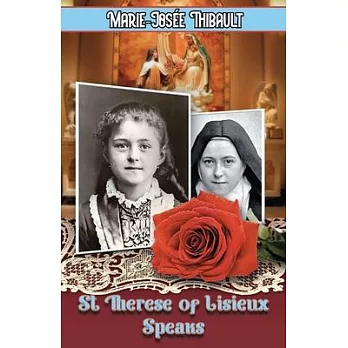 St Therese of Lisieux Speaks - Book 1: I Am The Heart of the Rose