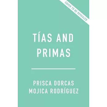 Tias and Primas: On Knowing and Loving the Latinas Who Raise Us