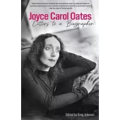 Joyce Carol Oates: Letters to a Biographer