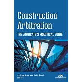 Construction Arbitration: The Advocate’s Practical Guide