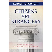 Citizens Yet Strangers: Living Authentically Catholic in a Divided America