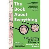The Book about Everything: Eighteen Artists, Writers and Thinkers on James Joyce’s Ulysses