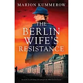 The Berlin Wife’s Resistance: An utterly heartbreaking and unforgettable WW2 historical novel