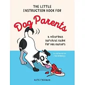 The Little Instruction Book for Dog Parents: A Hilarious Survival Guide for Dog Owners