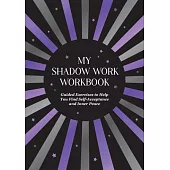 My Shadow Work Workbook: Guided Exercises to Help You Find Self-Acceptance and Inner Peace