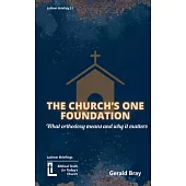 The Church’s One Foundation: What Orthodoxy Is and Why It Matters