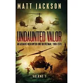 Undaunted Valor: An Assault Helicopter Unit in Vietnam